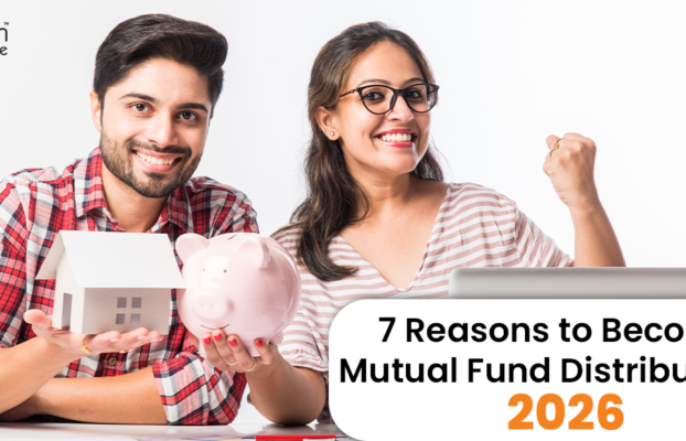 7 Reasons to Become a Mutual Fund Distributor in 2026