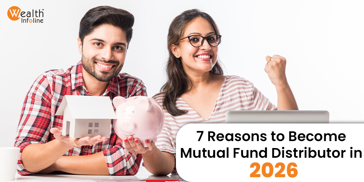 7 Reasons to Become a Mutual Fund Distributor in 2026
